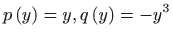 $\displaystyle p\left( y\right) =y, q\left( y\right) =-y^{3}$