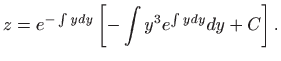 $\displaystyle z=e^{-\int ydy}\left[ -\int y^{3}e^{\int ydy}dy+C\right].$