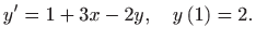 $\displaystyle y^{\prime }=1+3x-2y,\quad
y\left( 1\right)=2.
$