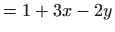 $\displaystyle =1+3x-2y$