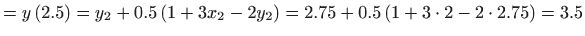 $\displaystyle =y\left( 2.5\right) =y_{2}+0.5\left( 1+3x_{2}-2y_{2}\right)
 =2.75+0.5\left( 1+3\cdot 2-2\cdot 2.75\right) =3.5$