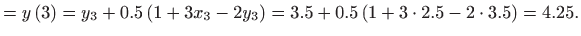 $\displaystyle =y\left( 3\right) =y_{3}+0.5\left( 1+3x_{3}-2y_{3}\right) =3.5+0.5\left( 1+3\cdot 2.5-2\cdot 3.5\right) =4.25.$