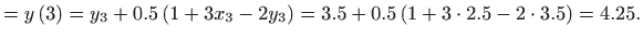 $\displaystyle =y\left( 3\right) =y_{3}+0.5\left( 1+3x_{3}-2y_{3}\right)
 =3.5+0.5\left( 1+3\cdot 2.5-2\cdot 3.5\right) =4.25.$