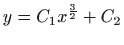 $ \displaystyle y=C_1x^{\frac{3}{2}}+C_2$