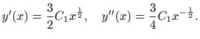 $\displaystyle \displaystyle y^{\prime}(x)=\frac{3}{2}C_1x^{\frac{1}{2}},\quad
\displaystyle y^{\prime \prime}(x)=\frac{3}{4}C_1x^{-\frac{1}{2}}.$