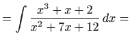 $\displaystyle =\int \frac{x^{3}+x+2}{x^{2}+7x+12} dx=$