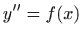 $ \displaystyle y^{\prime \prime}=f(x)$