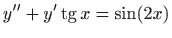 $ \displaystyle y^{\prime \prime}+y^{\prime}\mathop{\mathrm{tg}}\nolimits x=\sin (2x)$