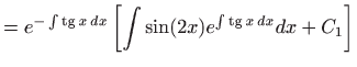 $\displaystyle = e^{-\int \mathop{\mathrm{tg}}\nolimits x dx}\left[\int \sin (2x)e^{\int\mathop{\mathrm{tg}}\nolimits x dx}dx+C_1\right]$