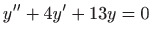 $ \displaystyle y^{\prime \prime}+4y^{\prime}+13y=0$