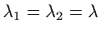 $ \displaystyle \lambda _1=\lambda _2=\lambda $