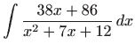 $\displaystyle \int \frac{38x+86}{x^{2}+7x+12} dx$