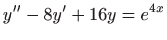 $ \displaystyle y^{\prime \prime}-8y^{\prime}+16y=e^{4x}$