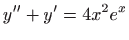 $ \displaystyle y^{\prime \prime}+y^{\prime}=4x^2e^x$