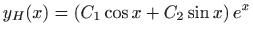 $ \displaystyle y_H(x)=\left(C_1\cos x+C_2\sin x\right)e^x$