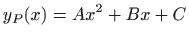 $ \displaystyle y_P(x)=Ax^2+Bx+C$