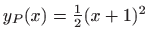 $ y_P(x)=\frac{1}{2}(x+1)^2$