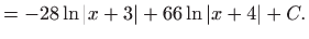 $\displaystyle =-28\ln \left\vert x+3\right\vert +66\ln \left\vert x+4\right\vert +C.$