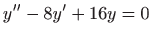 $ \displaystyle y^{\prime \prime}-8y^{\prime}+16y=0$