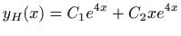 $ \displaystyle y_H(x)=C_1e^{4x}+C_2xe^{4x}$