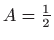 $ A=\frac{1}{2}$