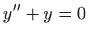 $ \displaystyle y^{\prime \prime}+y=0$