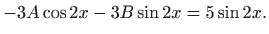 $\displaystyle -3A\cos 2x-3B\sin 2x=5\sin 2x.$