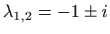 $ \displaystyle \lambda _{1,2}=-1\pm i$