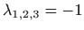 $ \lambda _{1,2,3}=-1$