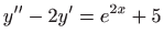 $ \displaystyle y^{\prime \prime}-2y^{\prime}=e^{2x}+5$