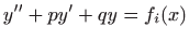 $ \displaystyle y^{\prime \prime}+py^{\prime}+qy=f_i(x)$