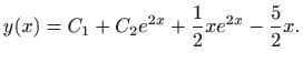 $\displaystyle \displaystyle y(x)=C_1+C_2e^{2x}+\frac{1}{2}xe^{2x}-\frac{5}{2}x.$