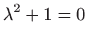 $ \displaystyle \lambda ^2+1=0$