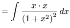 $\displaystyle =\int \frac{x\cdot x}{ \left( 1+x^{2}\right) ^{2}} dx$