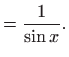 $\displaystyle = \frac{1}{\sin x}.$