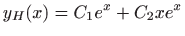 $ \displaystyle y_H(x)=C_1e^x+C_2xe^x$