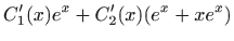 $\displaystyle C_1^{\prime}(x)e^x+C_2^{\prime}(x)(e^x+xe^x)$