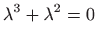 $ \displaystyle \lambda ^3+\lambda ^2=0$