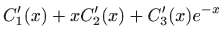 $\displaystyle C_1^{\prime}(x)+xC_2^{\prime}(x)+C_3^{\prime}(x)e^{-x}$