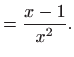 $\displaystyle = \frac{x-1}{x^2}.$