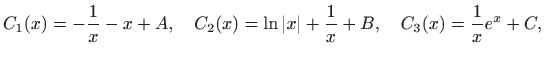$\displaystyle C_1(x)=-\frac{1}{x}-x+A,\quad
C_2(x)=\ln \vert x\vert+\frac{1}{x}+B,\quad C_3(x)=\frac{1}{x}e^x+C,
$