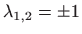 $ \displaystyle \lambda _{1,2}=\pm 1$