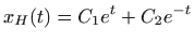 $ \displaystyle x_H(t)=C_1e^t+C_2e^{-t}$