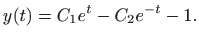 $\displaystyle \displaystyle y(t)=C_1e^t-C_2e^{-t}-1.$