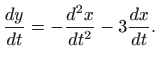 $\displaystyle \displaystyle \frac{dy}{dt}=-\frac{d^2x}{dt^2}-3\frac{dx}{dt}.$