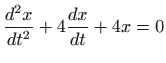 $\displaystyle \frac{d^2x}{dt^2}+4\frac{dx}{dt}+4x=0$