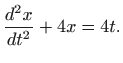 $\displaystyle \displaystyle \frac{d^2x}{dt^2}+4x=4t.$