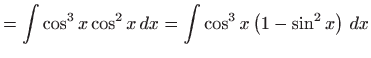 $\displaystyle =\int \cos ^{3}x\cos ^{2}x dx=\int \cos ^{3}x\left( 1-\sin ^{2}x\right)  dx$