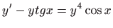 $ \displaystyle y^{\prime }-ytgx=y^{4}\cos x$