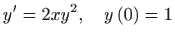 $ \displaystyle y^{\prime }=2xy^{2},\quad y\left( 0\right) =1$